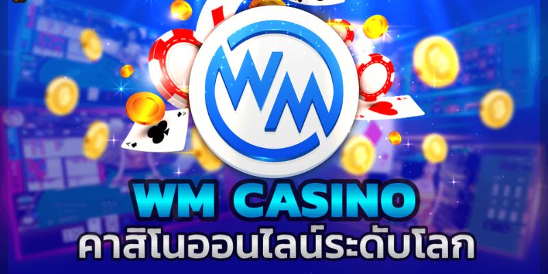 Các thông tin cơ bản về sảnh WM casino